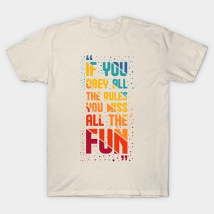 If You Obey All The Rules, You Miss All The Fun T-Shirt